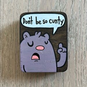 Kill Taupe Don’t be so C*nty Wood Magnet